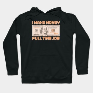 I Make Money - Full Time Job Hoodie